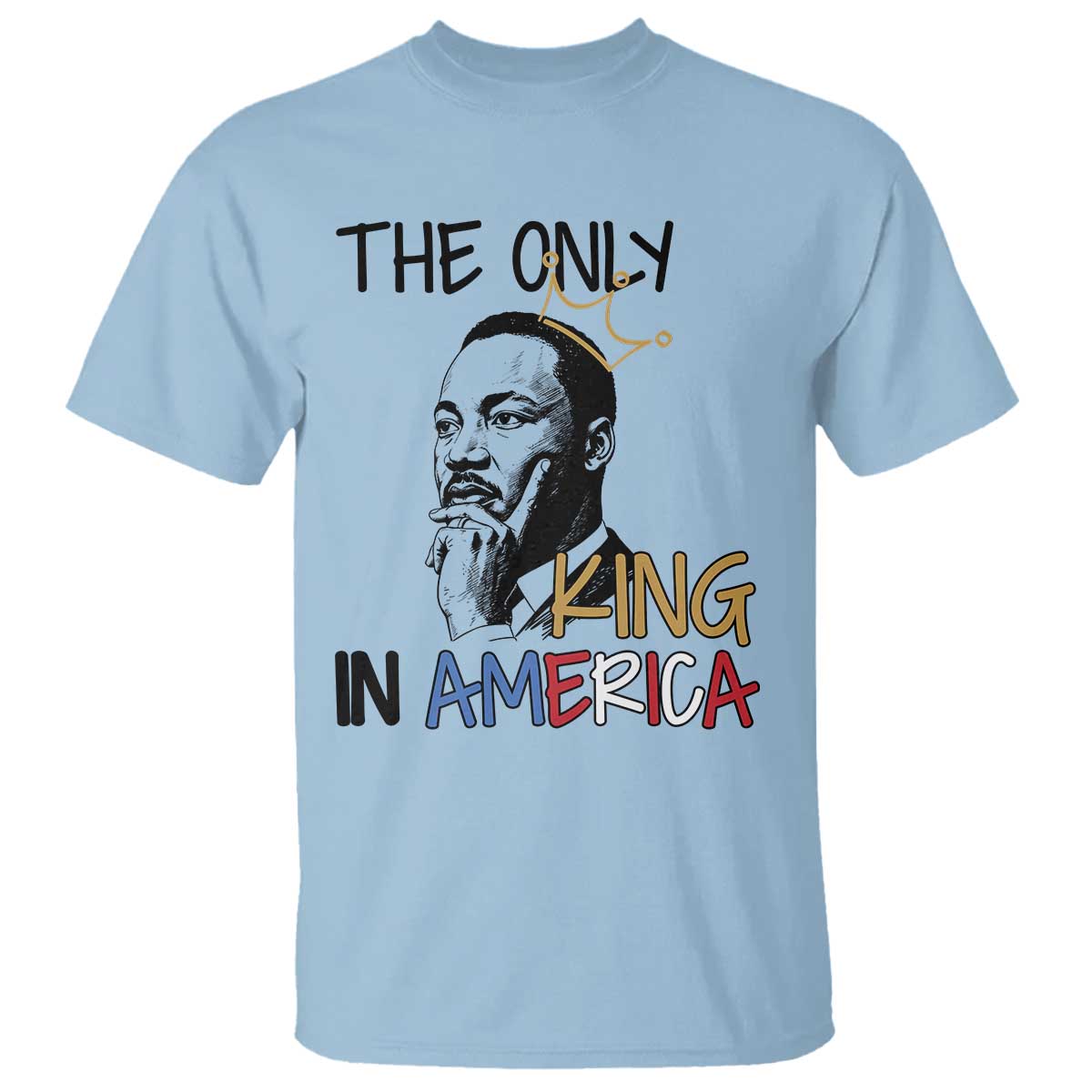 Martin Luther King Jr T Shirt The Only King An America - African Pride
