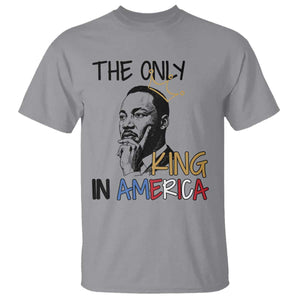 Martin Luther King Jr T Shirt The Only King An America - African Pride