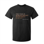 The Time is Always Right T Shirt For Kid Martin Luther King Jr MLK Quote - African Pride