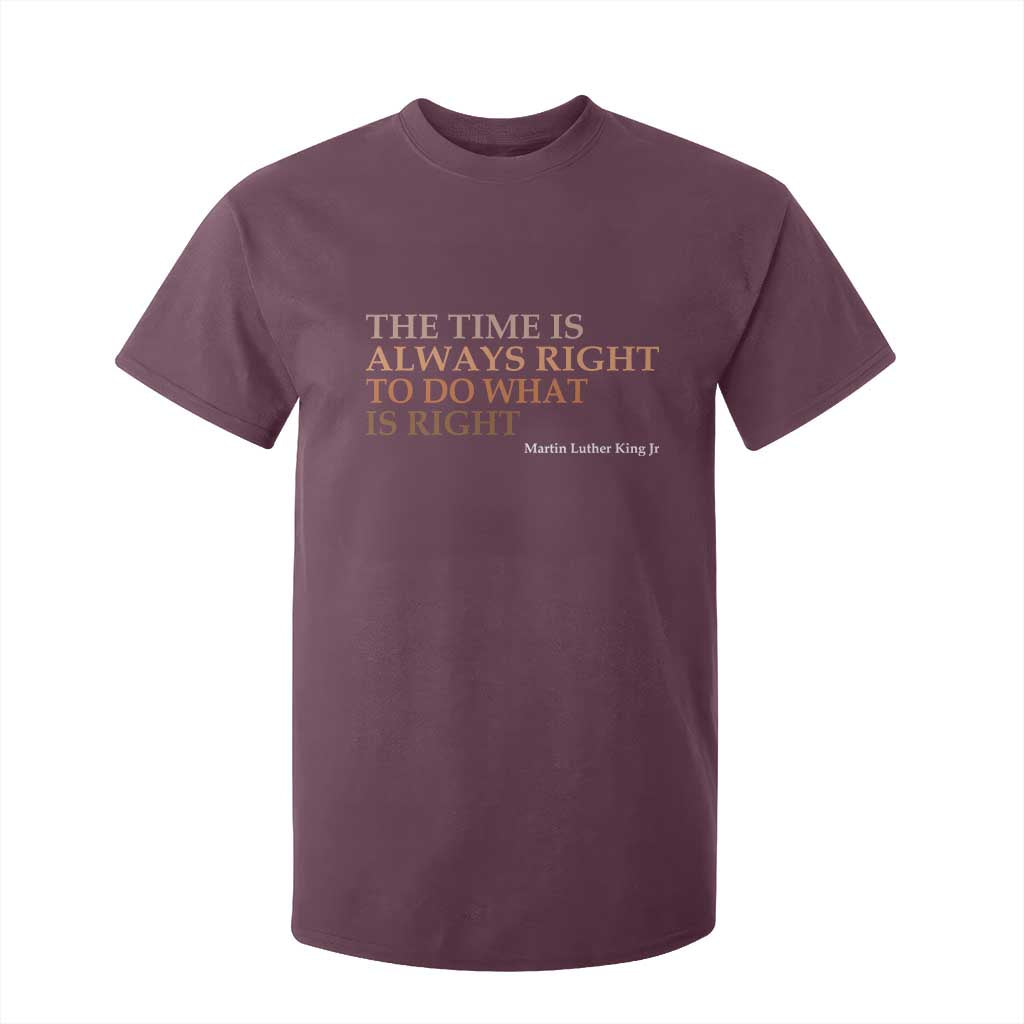 The Time is Always Right T Shirt For Kid Martin Luther King Jr MLK Quote - African Pride