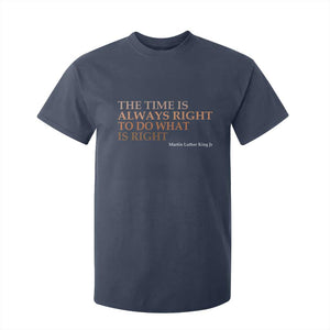 The Time is Always Right T Shirt For Kid Martin Luther King Jr MLK Quote - African Pride