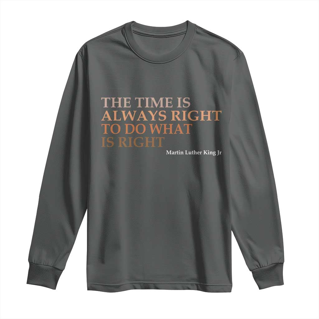 The Time is Always Right Long Sleeve Shirt Martin Luther King Jr MLK Quote - African Pride