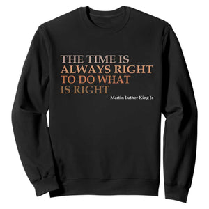 The Time is Always Right Sweatshirt Martin Luther King Jr MLK Quote - African Pride