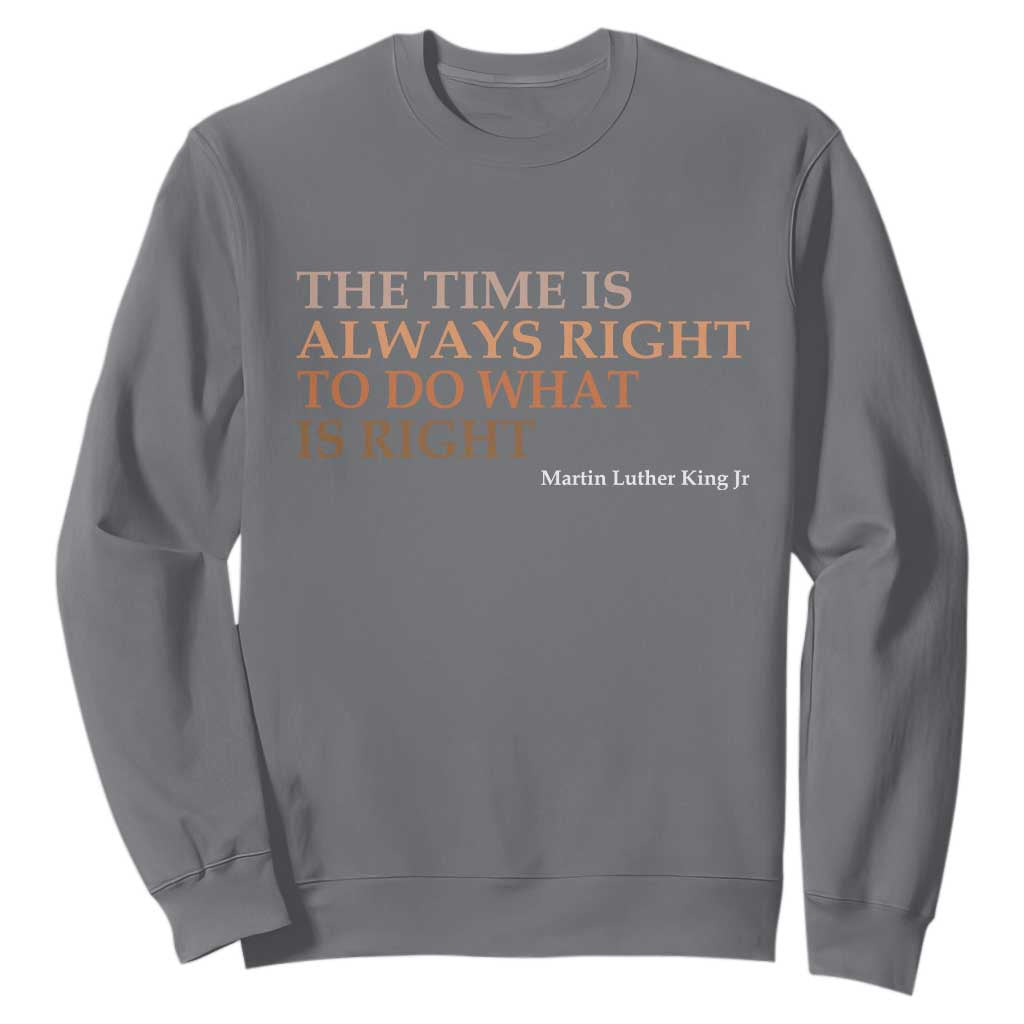 The Time is Always Right Sweatshirt Martin Luther King Jr MLK Quote - African Pride