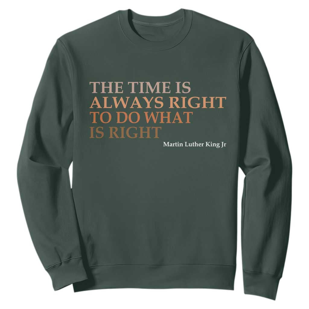 The Time is Always Right Sweatshirt Martin Luther King Jr MLK Quote - African Pride