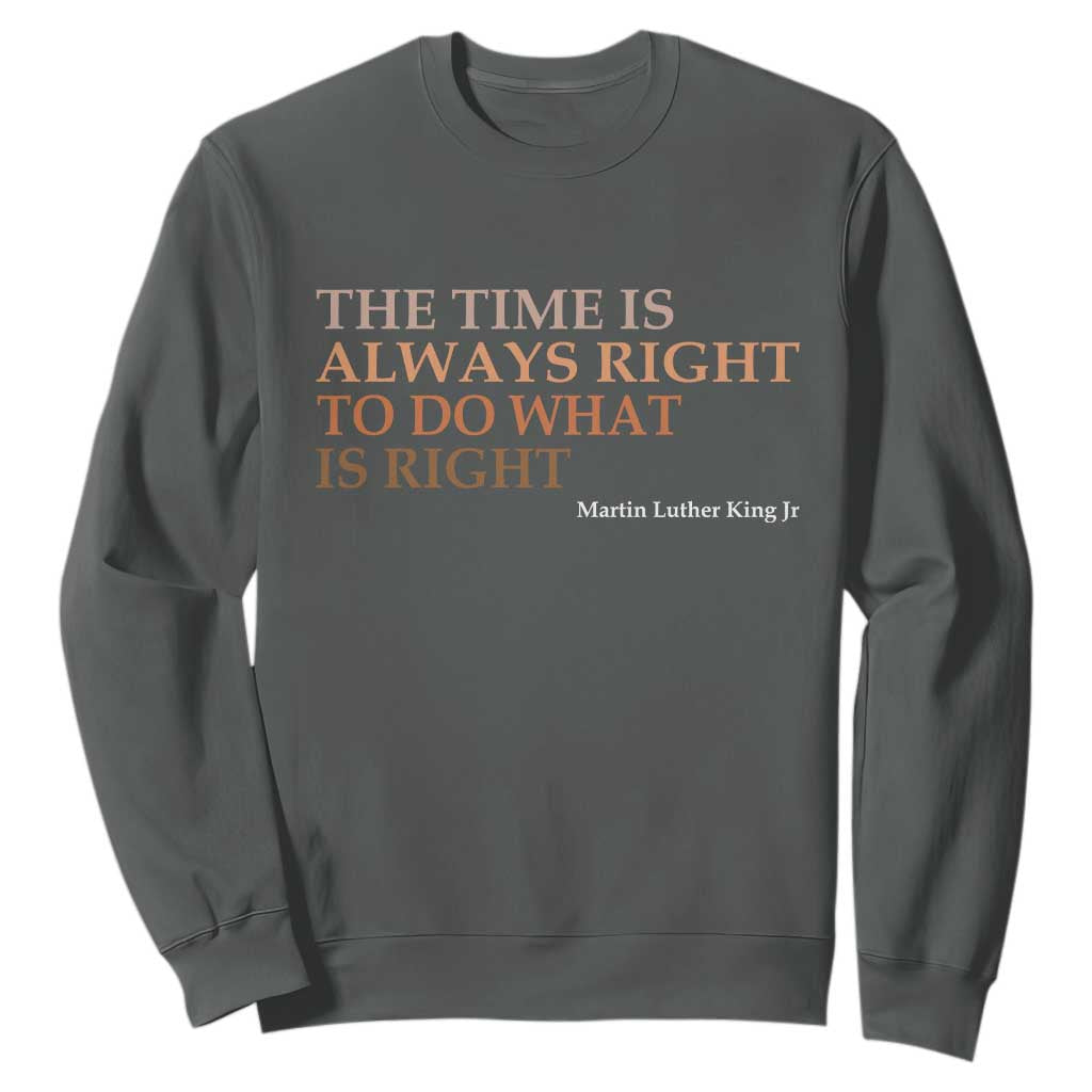 The Time is Always Right Sweatshirt Martin Luther King Jr MLK Quote - African Pride