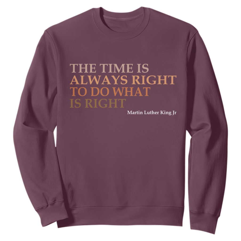 The Time is Always Right Sweatshirt Martin Luther King Jr MLK Quote - African Pride