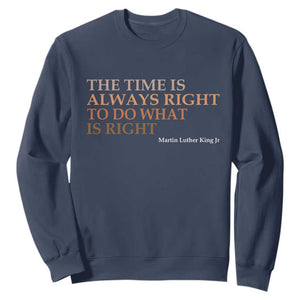 The Time is Always Right Sweatshirt Martin Luther King Jr MLK Quote - African Pride