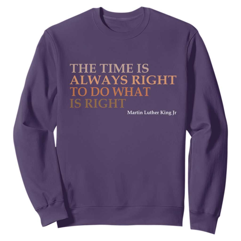 The Time is Always Right Sweatshirt Martin Luther King Jr MLK Quote - African Pride