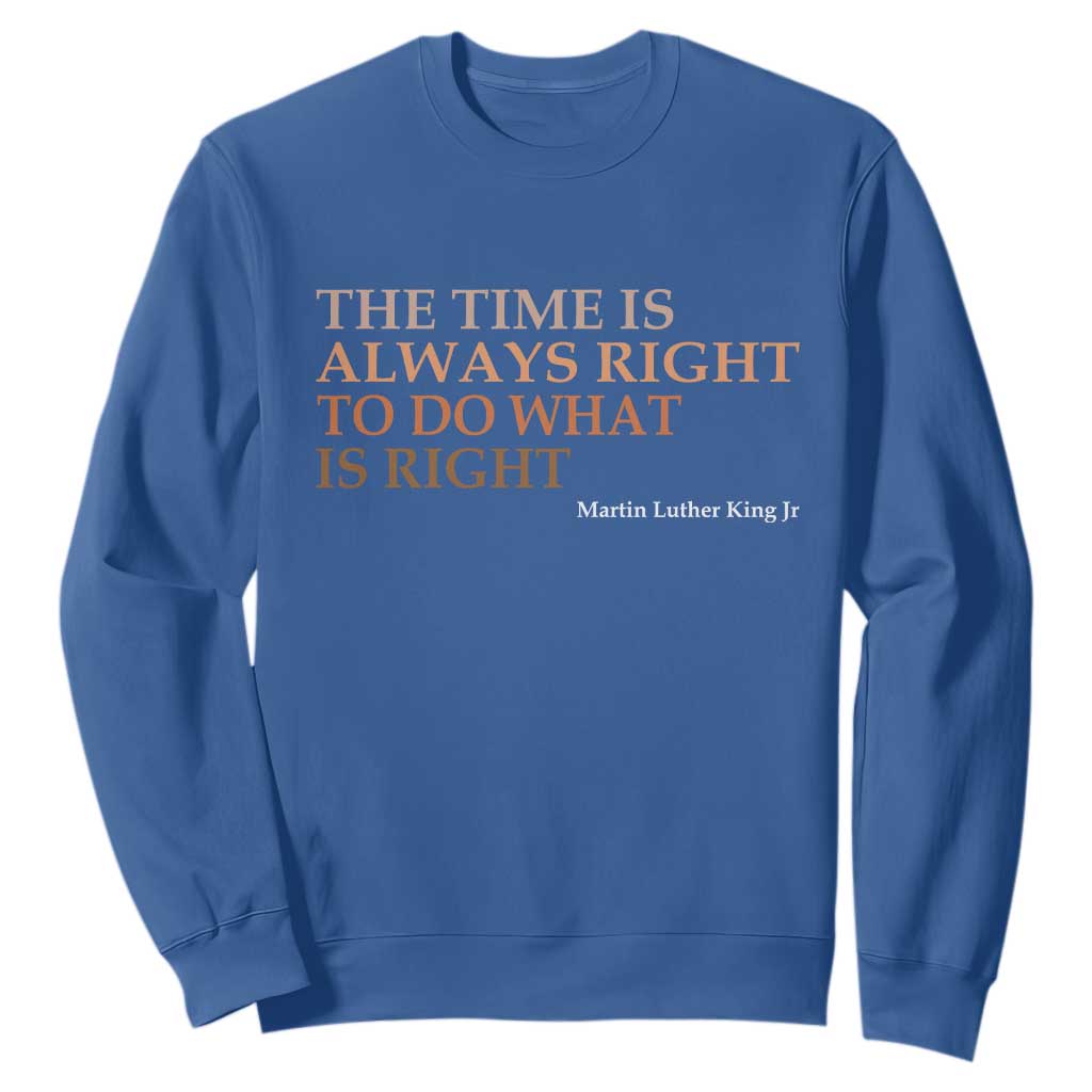 The Time is Always Right Sweatshirt Martin Luther King Jr MLK Quote - African Pride