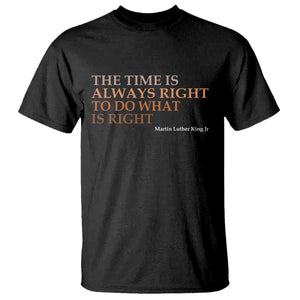 The Time is Always Right T Shirt Martin Luther King Jr MLK Quote - African Pride