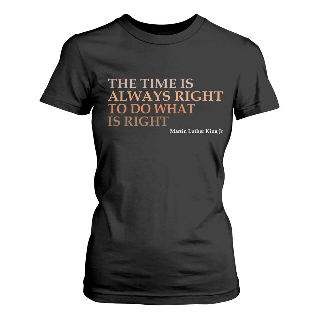 The Time is Always Right T Shirt For Women Martin Luther King Jr MLK Quote - African Pride