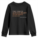 The Time is Always Right Youth Sweatshirt Martin Luther King Jr MLK Quote - African Pride