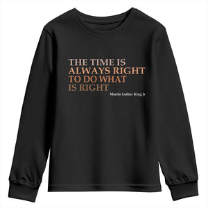 The Time is Always Right Youth Sweatshirt Martin Luther King Jr MLK Quote - African Pride
