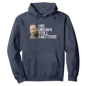 His Dream Still Matters Hoodie Martin Luther King Jr - African Pride