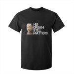 His Dream Still Matters T Shirt For Kid Martin Luther King Jr - African Pride