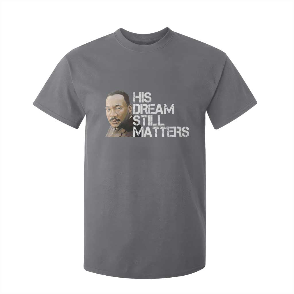 His Dream Still Matters T Shirt For Kid Martin Luther King Jr - African Pride