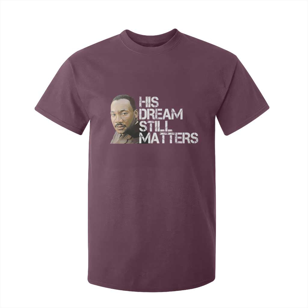 His Dream Still Matters T Shirt For Kid Martin Luther King Jr - African Pride