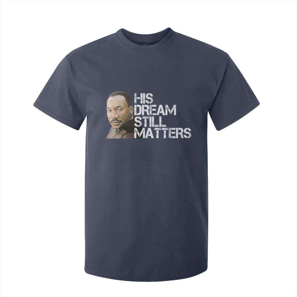 His Dream Still Matters T Shirt For Kid Martin Luther King Jr - African Pride