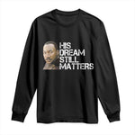 His Dream Still Matters Long Sleeve Shirt Martin Luther King Jr - African Pride