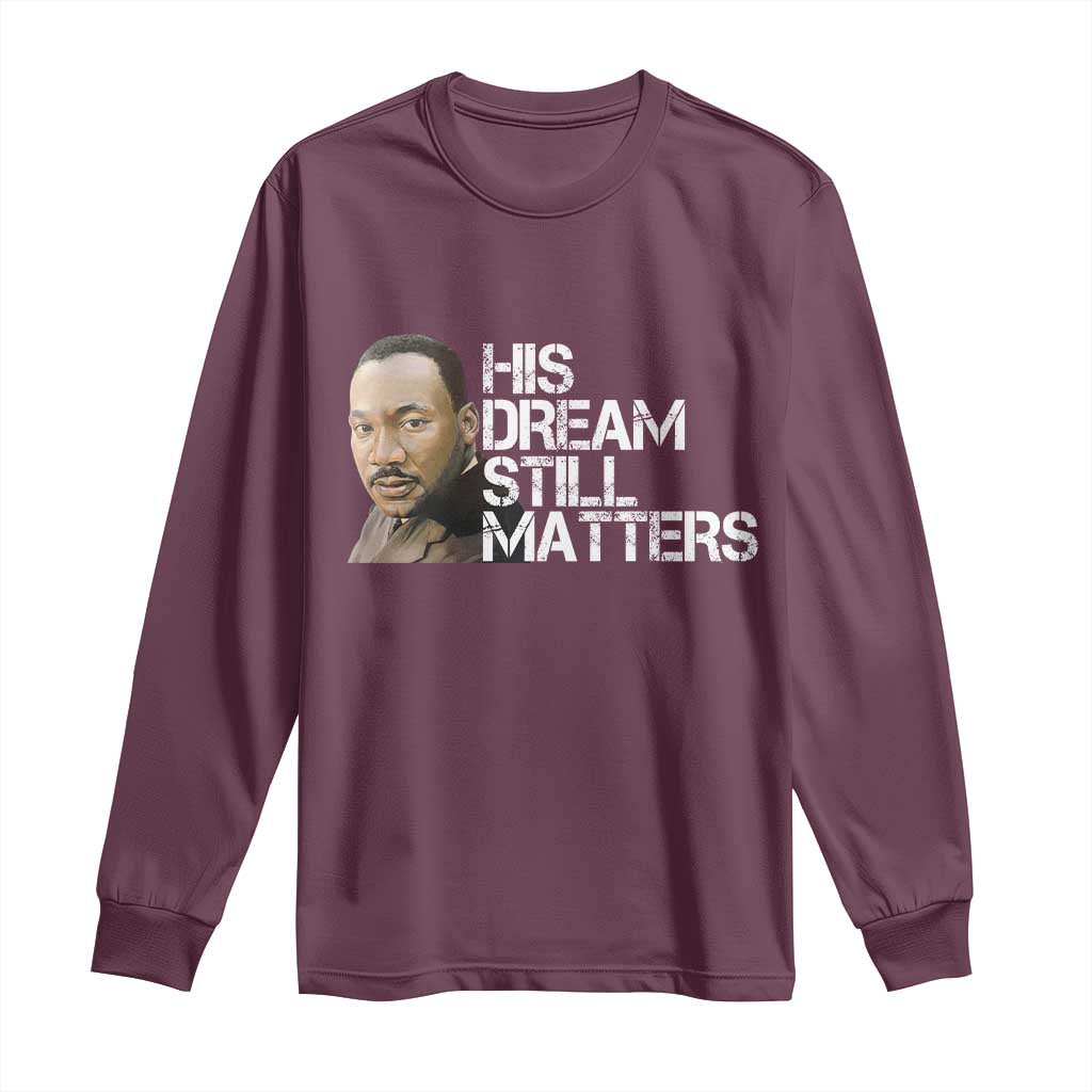 His Dream Still Matters Long Sleeve Shirt Martin Luther King Jr - African Pride