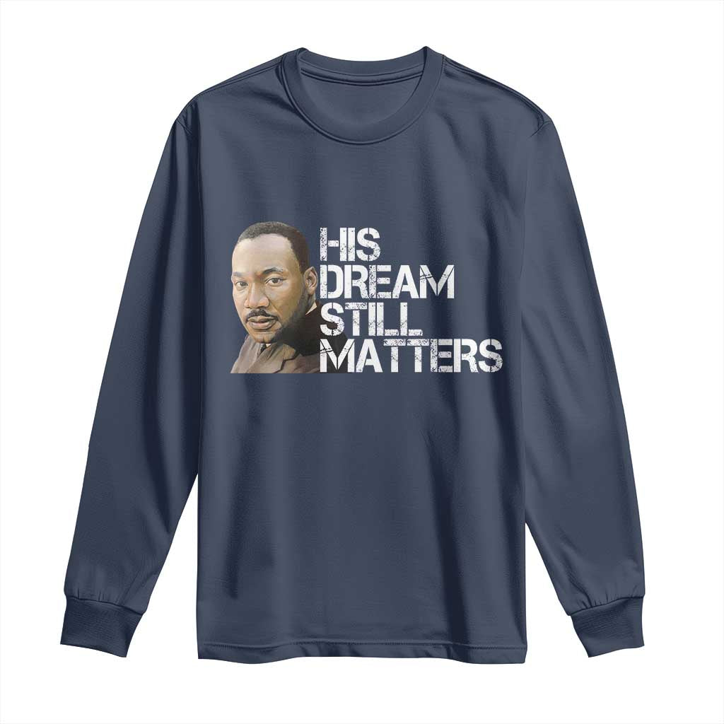 His Dream Still Matters Long Sleeve Shirt Martin Luther King Jr - African Pride