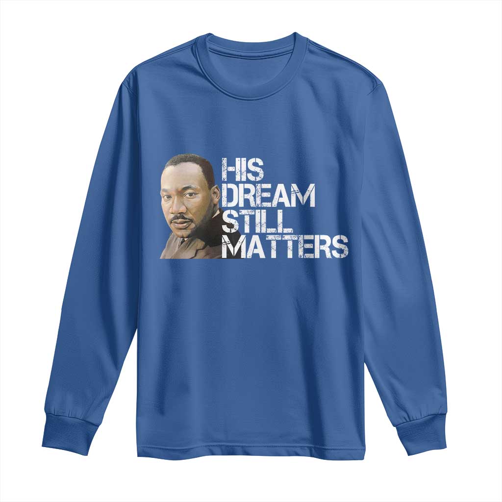 His Dream Still Matters Long Sleeve Shirt Martin Luther King Jr - African Pride