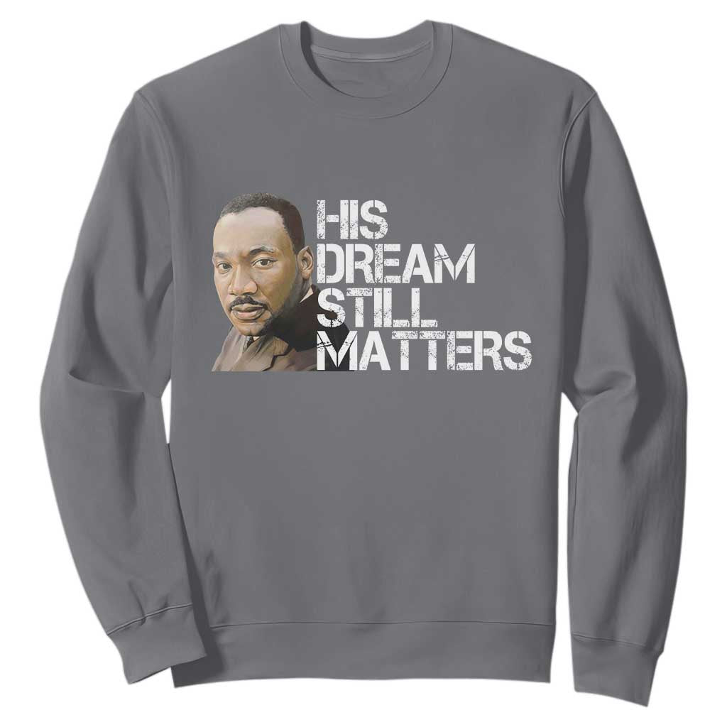 His Dream Still Matters Sweatshirt Martin Luther King Jr - African Pride