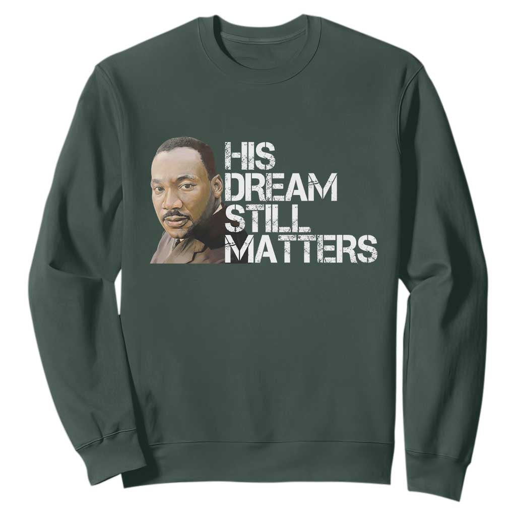 His Dream Still Matters Sweatshirt Martin Luther King Jr - African Pride