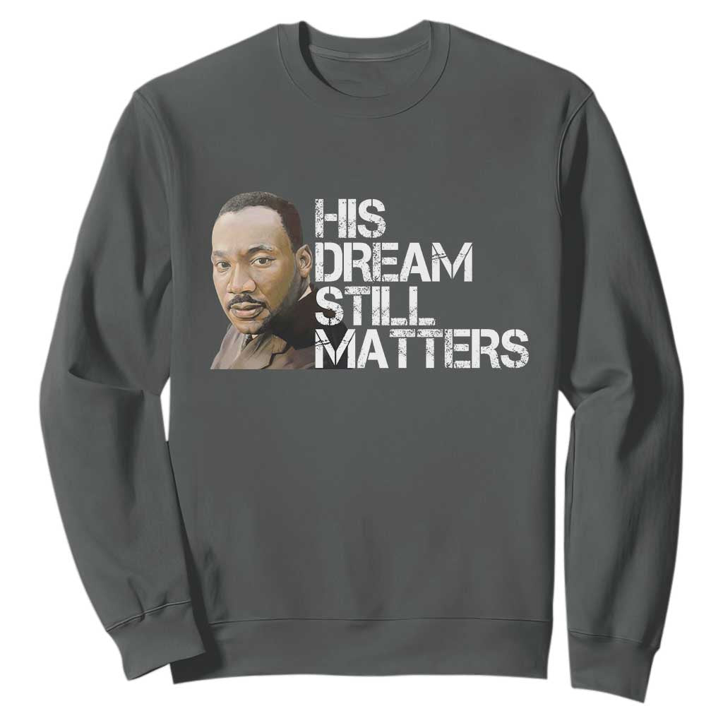His Dream Still Matters Sweatshirt Martin Luther King Jr - African Pride