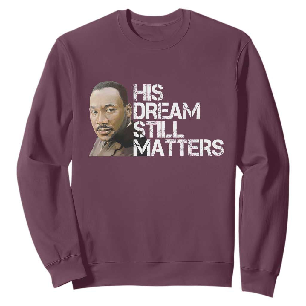 His Dream Still Matters Sweatshirt Martin Luther King Jr - African Pride