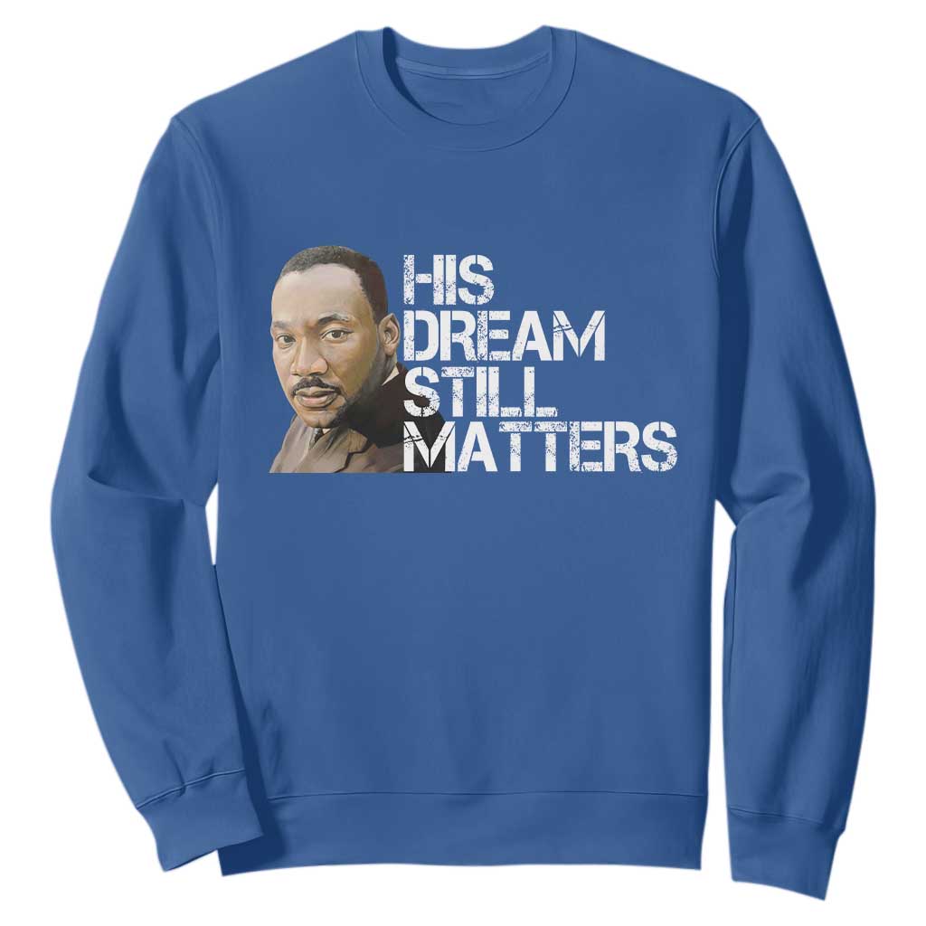 His Dream Still Matters Sweatshirt Martin Luther King Jr - African Pride