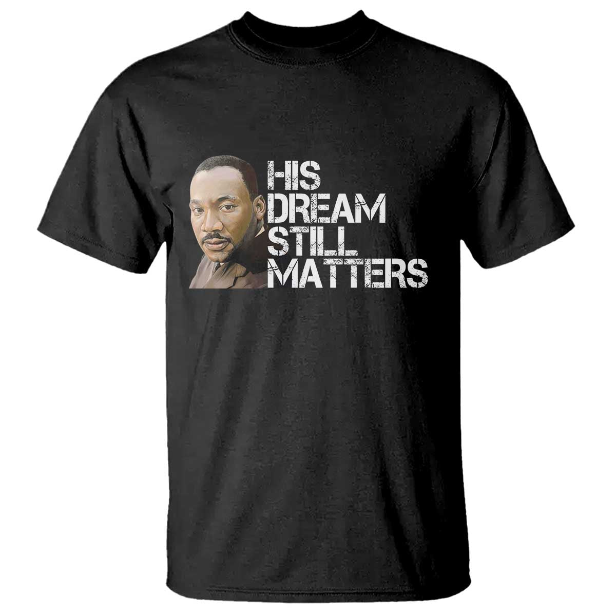 His Dream Still Matters T Shirt Martin Luther King Jr - African Pride
