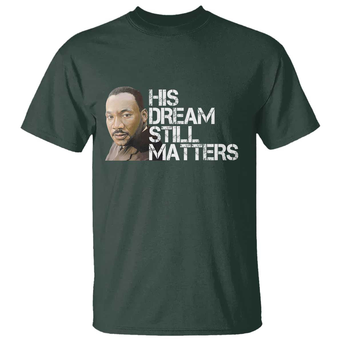 His Dream Still Matters T Shirt Martin Luther King Jr - African Pride
