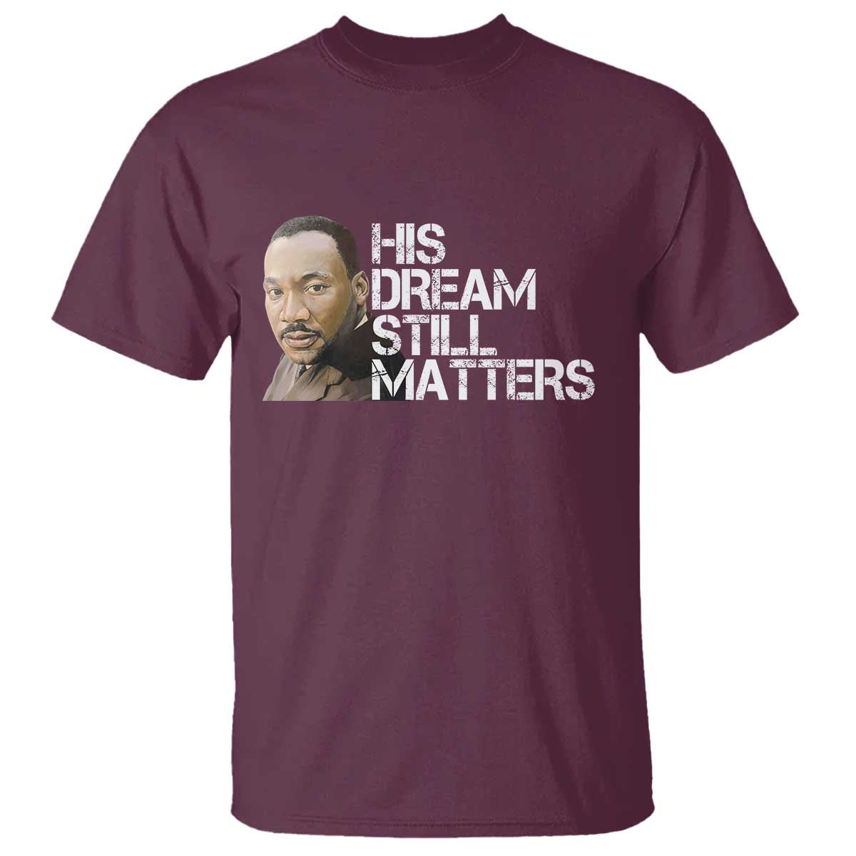 His Dream Still Matters T Shirt Martin Luther King Jr - African Pride