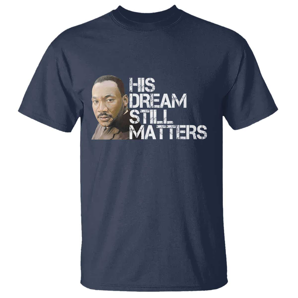 His Dream Still Matters T Shirt Martin Luther King Jr - African Pride