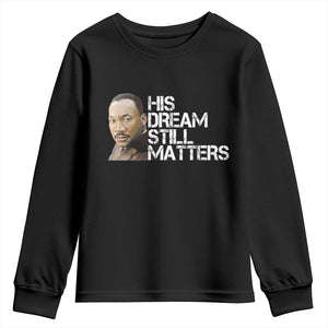 His Dream Still Matters Youth Sweatshirt Martin Luther King Jr - African Pride