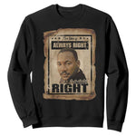 Martin Luther King Jr Sweatshirt The Time Is Always Right To Do What Is Right MLK Quote - African Pride