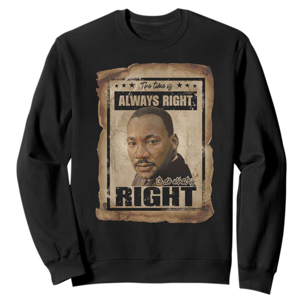 Martin Luther King Jr Sweatshirt The Time Is Always Right To Do What Is Right MLK Quote - African Pride