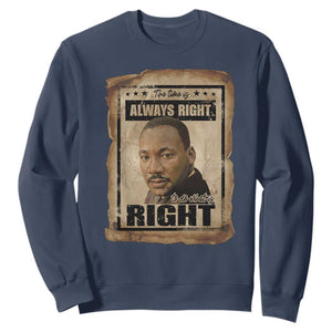 Martin Luther King Jr Sweatshirt The Time Is Always Right To Do What Is Right MLK Quote - African Pride