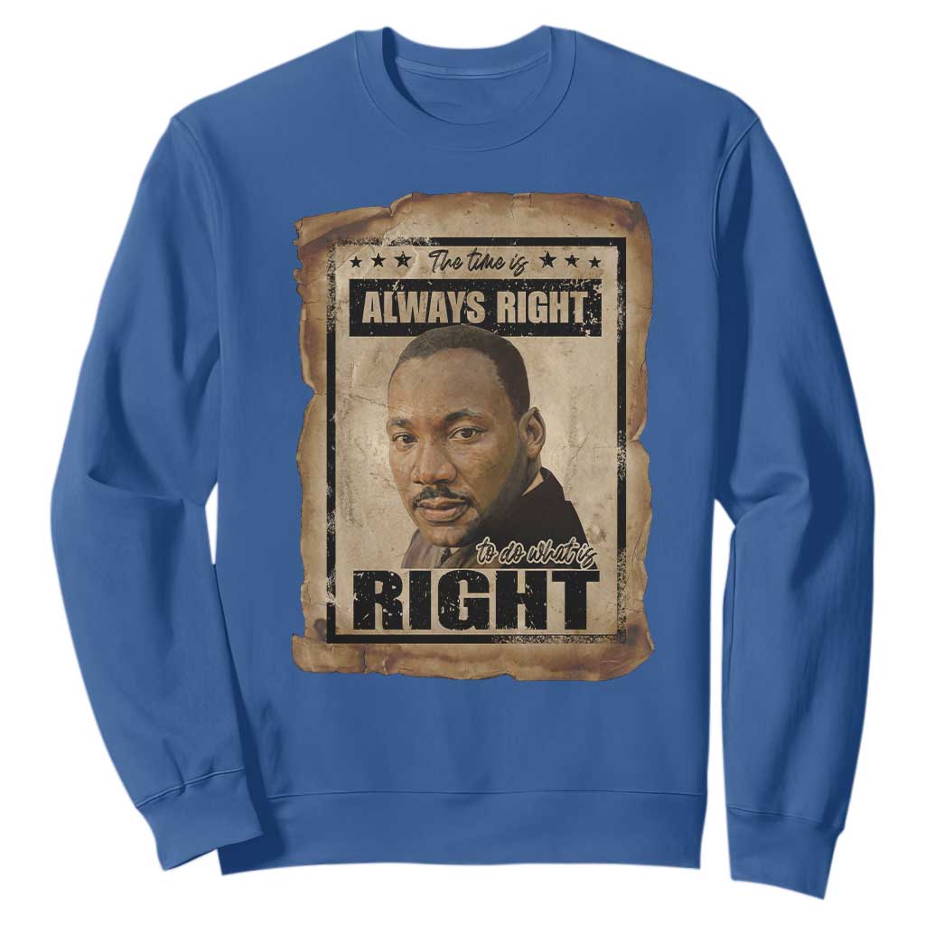 Martin Luther King Jr Sweatshirt The Time Is Always Right To Do What Is Right MLK Quote - African Pride