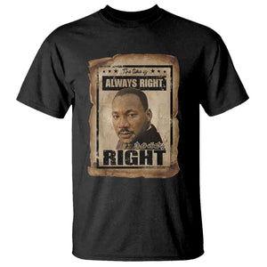 Martin Luther King Jr T Shirt The Time Is Always Right To Do What Is Right MLK Quote - African Pride