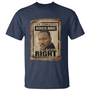 Martin Luther King Jr T Shirt The Time Is Always Right To Do What Is Right MLK Quote - African Pride