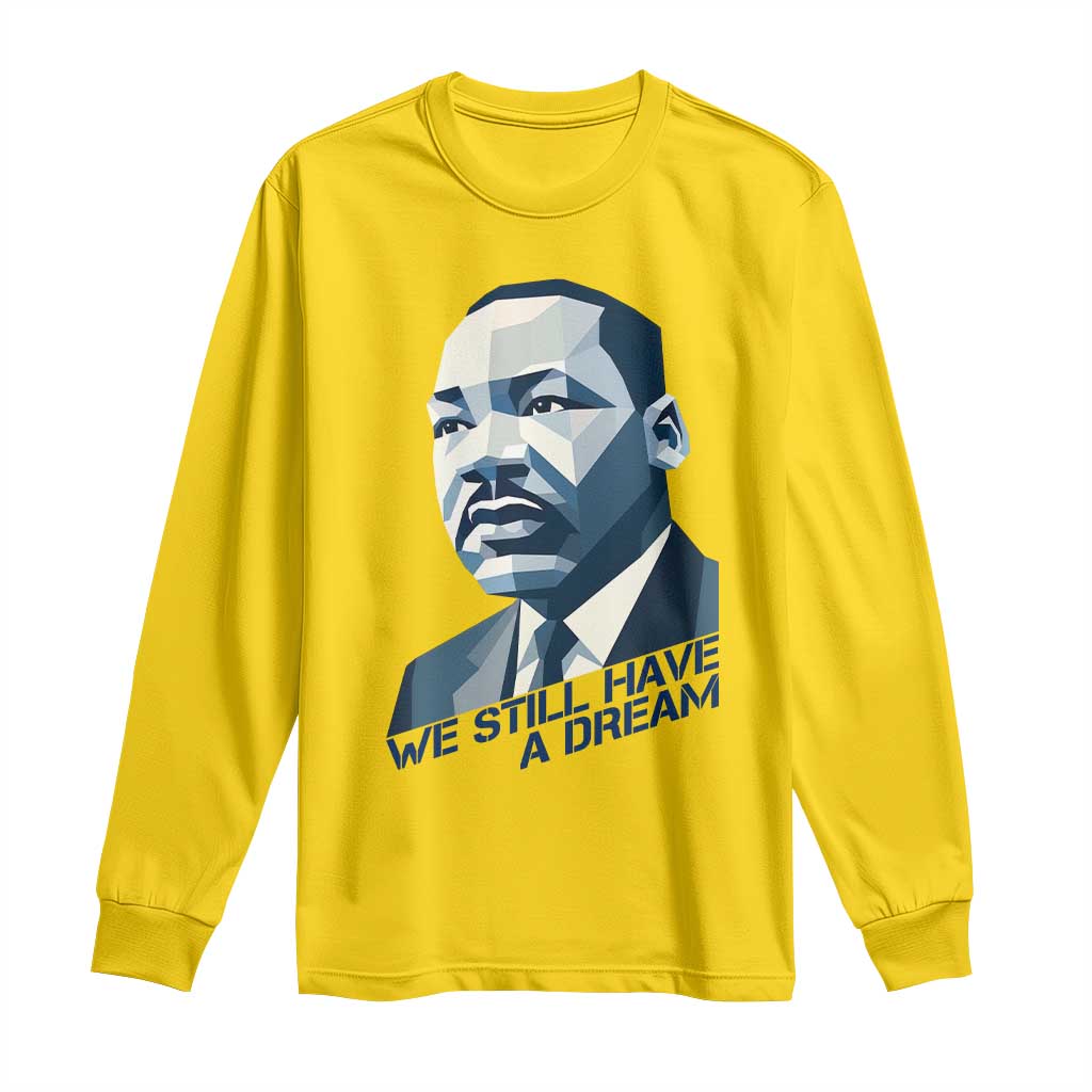 Martin Luther King Jr Long Sleeve Shirt We Still Have A Dream - African Pride