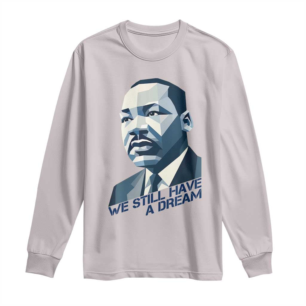 Martin Luther King Jr Long Sleeve Shirt We Still Have A Dream - African Pride