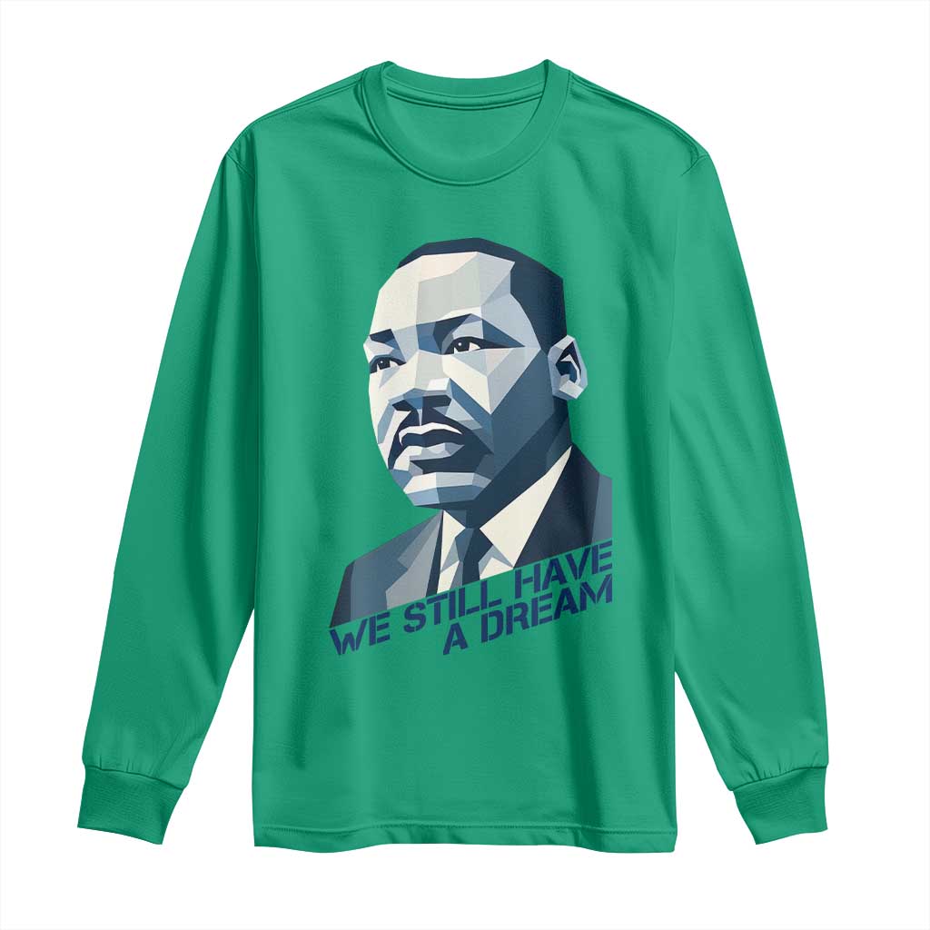 Martin Luther King Jr Long Sleeve Shirt We Still Have A Dream - African Pride