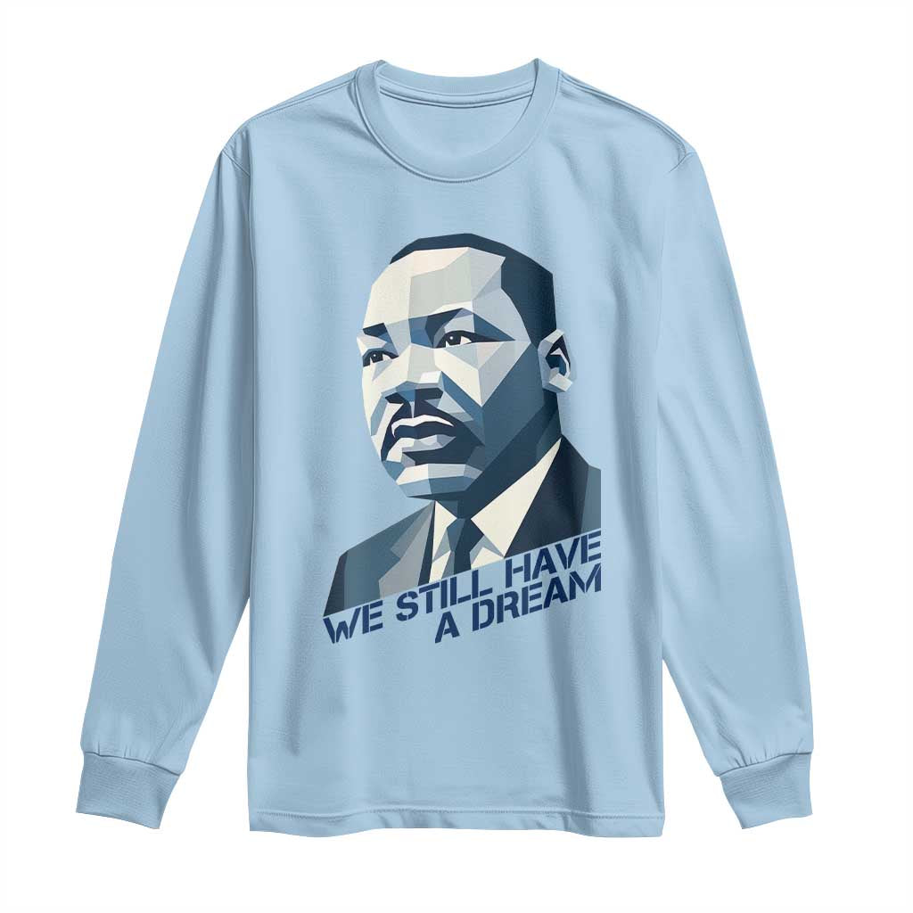 Martin Luther King Jr Long Sleeve Shirt We Still Have A Dream - African Pride