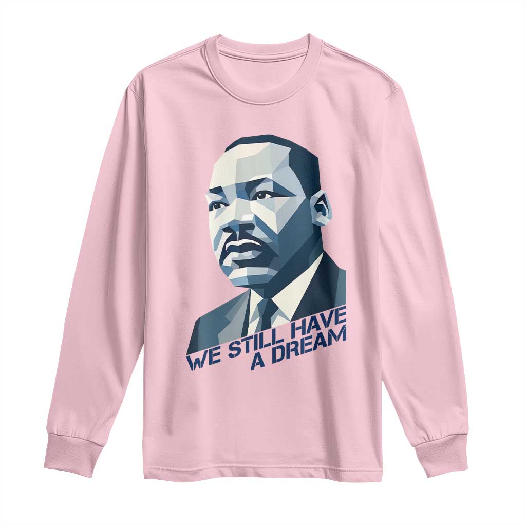 Martin Luther King Jr Long Sleeve Shirt We Still Have A Dream - African Pride