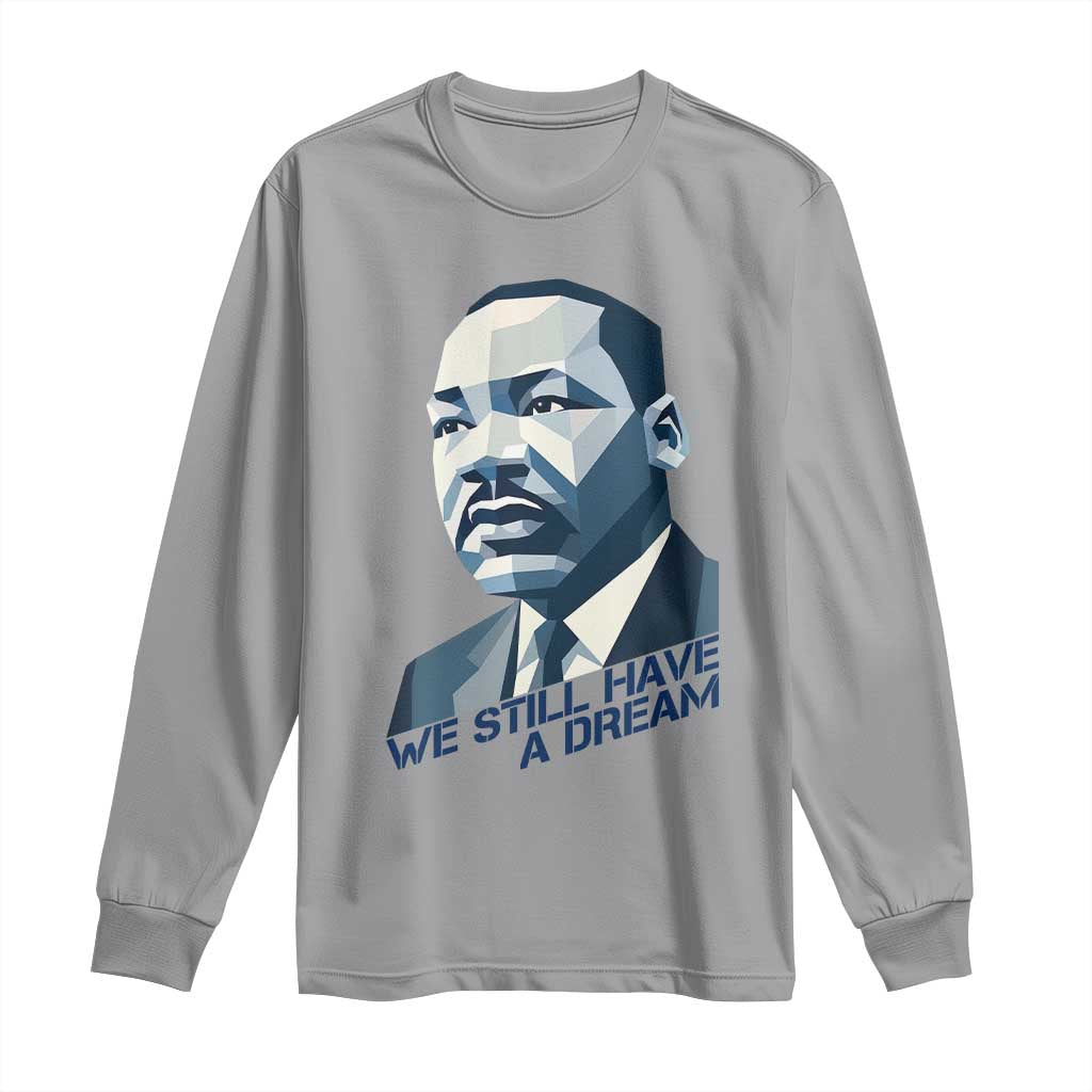 Martin Luther King Jr Long Sleeve Shirt We Still Have A Dream - African Pride
