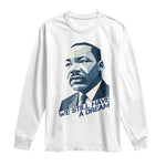 Martin Luther King Jr Long Sleeve Shirt We Still Have A Dream - African Pride